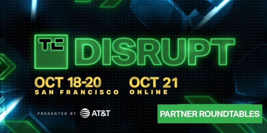 Check out our partner roundtable topics and speakers at Disrupt